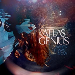 Album When It Was Now - Atlas Genius