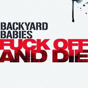 Album Backyard Babies - Fuck Off and Die