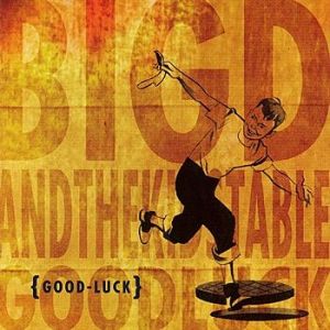 Album Good Luck - Big D And The Kids Table