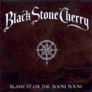 Album Black Stone Cherry - Blame It on the Boom Boom