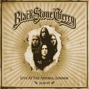 Album Live at the Astoria, London (31.10.07) - Black Stone Cherry