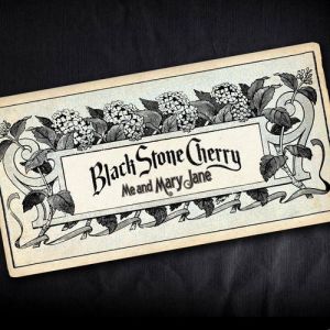 Black Stone Cherry Me and Mary Jane, 2014