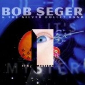 It's a Mystery - Bob Seger