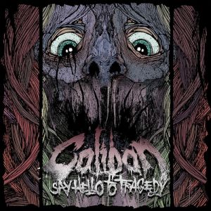 Album Say Hello to Tragedy - Caliban