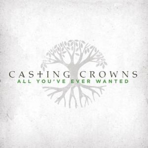 Casting Crowns : All You've Ever Wanted
