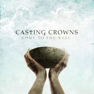 Album Casting Crowns - Come to the Well
