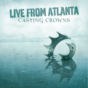 Album Casting Crowns - Live from Atlanta