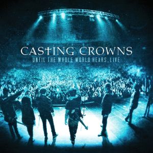 Album Until the Whole World Hears... Live - Casting Crowns
