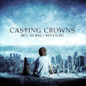 Album Until the Whole World Hears - Casting Crowns