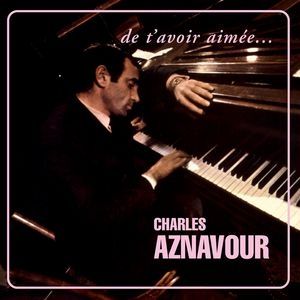 Album De t'avoir aimée... - Charles Aznavour