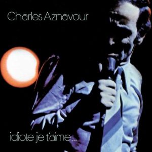 Album Charles Aznavour - Idiote je t