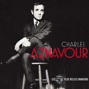 Les 50 + Belles Chansons - Charles Aznavour