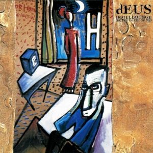 dEUS : Hotellounge (Be the Death of Me)