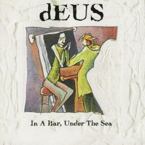 Album dEUS - In a Bar, Under the Sea