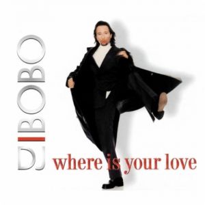 Album Where Is Your Love - DJ Bobo