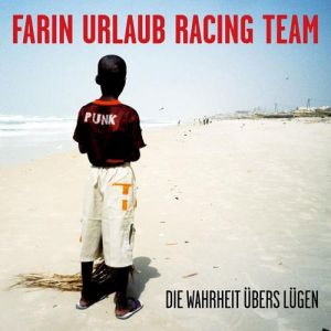 Album Farin Urlaub Racing Team - Die Wahrheit übers Lügen