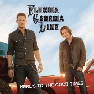 Florida Georgia Line Here's to the Good Times, 2012