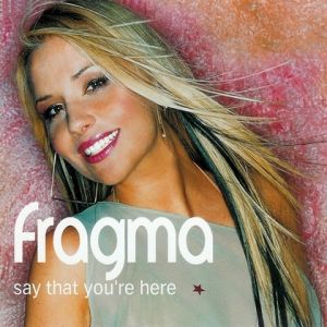Album Say That You're Here - Fragma
