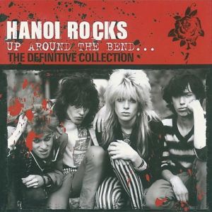 Hanoi Rocks : Up Around the Bend...The Definitive Collection