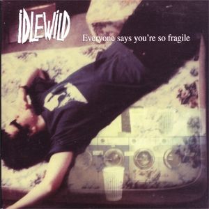 Idlewild Everyone Says You're So Fragile, 1998