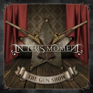 In This Moment : The Gun Show