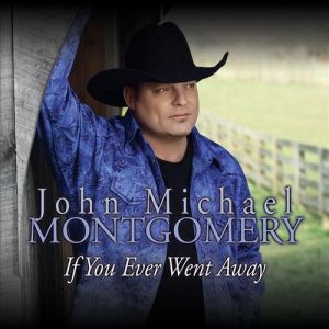 Album If You Ever Went Away - John Michael Montgomery