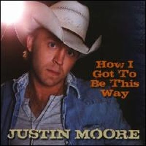 Album How I Got to Be This Way - Justin Moore