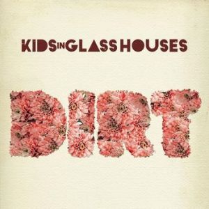 Album Dirt - Kids in Glass Houses