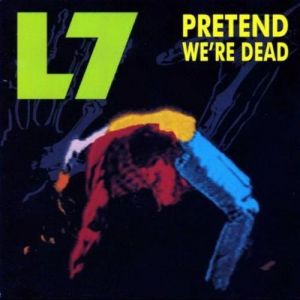 Album Pretend We're Dead - L7