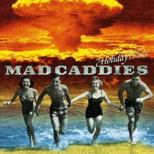 Album Mad Caddies - The Holiday Has Been Cancelled