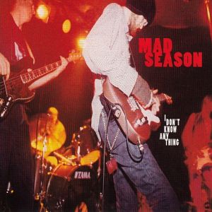 I Don't Know Anything - Mad Season
