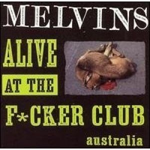 Melvins : Alive at the F*cker Club