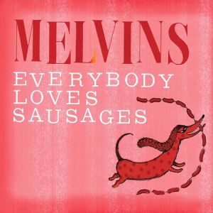 Melvins Everybody Loves Sausages, 2013