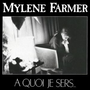 Album Mylène Farmer - À quoi je sers...