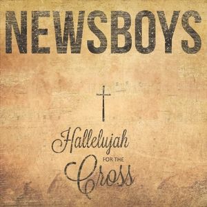 Newsboys Hallelujah for the Cross, 2014