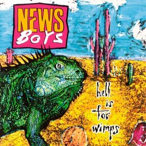 Album Newsboys - Hell Is for Wimps