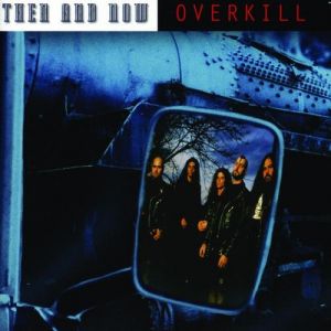 Overkill : Then and Now