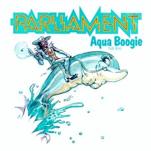 Parliament : Aqua Boogie (A Psychoalphadiscobetabioaquadoloop)