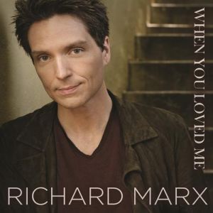Richard Marx When You Loved Me, 2011
