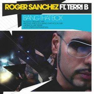 Roger Sanchez : Bang That Box!