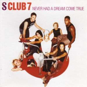 S Club 7 : Never Had a Dream Come True