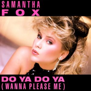 Samantha Fox Do Ya Do Ya (Wanna Please Me), 1986