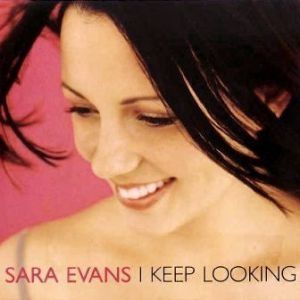 Sara Evans I Keep Looking, 2002