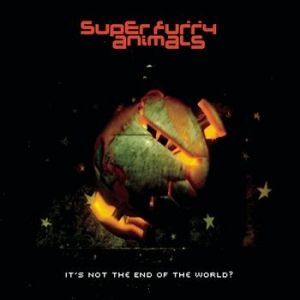 Super Furry Animals : It's Not the End of the World?