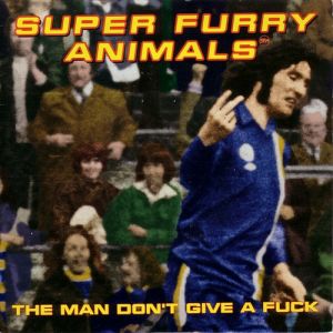 Super Furry Animals : The Man Don't Give a Fuck