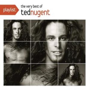 Ted Nugent : Playlist: The Very Best of Ted Nugent