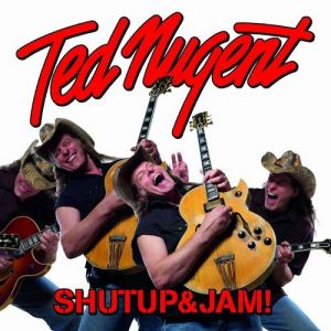 Album Ted Nugent - Shutup & Jam!