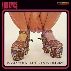 Wrap Your Troubles in Dreams - The 69 Eyes