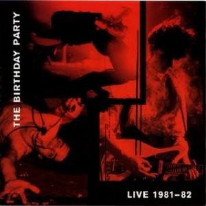 The Birthday Party : Live 1981–82