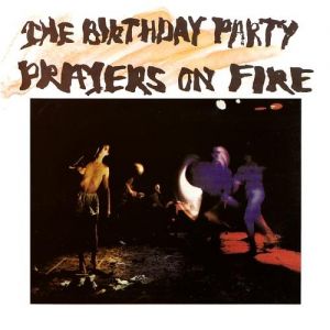 The Birthday Party Prayers on Fire, 1981